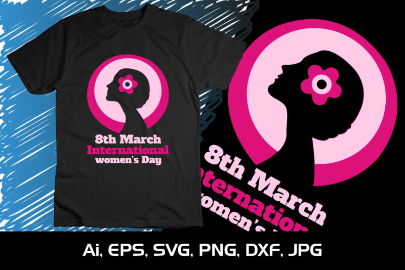 8th March International Women’s Day, Shirt Print Template, SVG, Women’s Day 2023, Women’s right