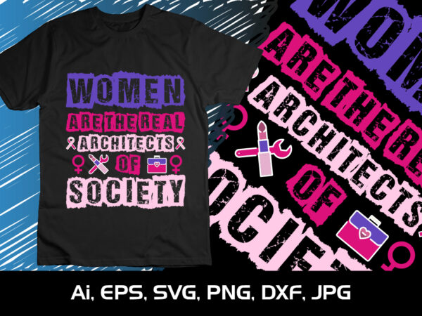 Women are the real architects of the society, shirt print template, svg, 8th march international women’s day,women’s day 2023, women’s right t shirt design for sale Women are the real architects of the society, shirt print template, svg, 8th march international women’s day,women’s day 2023, women’s right t shirt design for sale