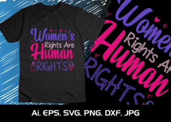 Women’s Rights Are Human Rights, Shirt Print Template, SVG, 8th March International Women’s Day,Women’s Day 2023, Women’s right t shirt design for sale