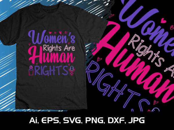 Women’s rights are human rights, shirt print template, svg, 8th march international women’s day,women’s day 2023, women’s right t shirt design for sale