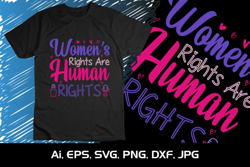 Women’s Rights Are Human Rights, Shirt Print Template, SVG, 8th March International Women’s Day,Women’s Day 2023, Women’s right