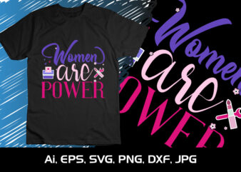 Women Are Power, Shirt Print Template, SVG, 8th March International Women’s Day,Women’s Day 2023, Women’s right