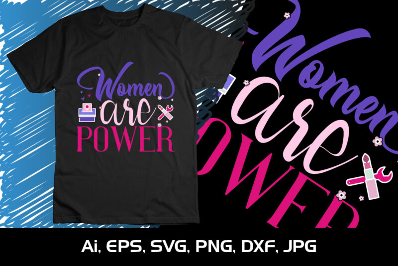Women Are Power, Shirt Print Template, SVG, 8th March International Women’s Day,Women’s Day 2023, Women’s right