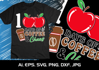 100 Days Of Coffee And Chaos, Happy back to school day shirt print template, typography design for kindergarten pre k preschool, last and first day of school, 100 days of school shirt