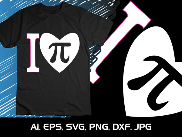 I love pie, national pi day t-shirt design graphic, shirt print template, svg pi day