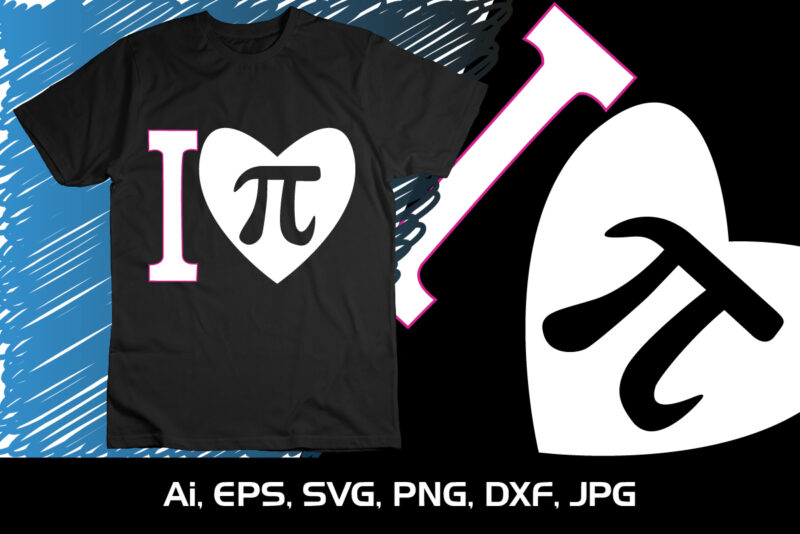 I Love Pie, National Pi Day T-shirt Design Graphic, Shirt Print Template, SVG Pi Day