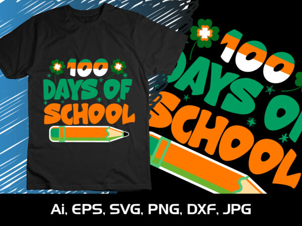 100 days of school, st patrick’s day, shirt print template, happy teacher, happy student days