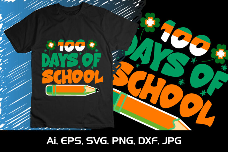 100 Days Of School, St Patrick’s Day, Shirt Print Template, Happy Teacher, Happy Student Days