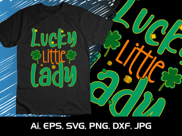 Lucky little lady, st patrick’s day, shirt print template, cute lady shirt t shirt vector graphic
