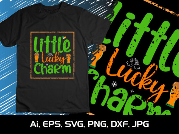 Little lucky charm, st patrick’s day, shirt print template t shirt vector graphic