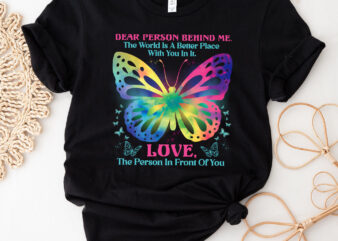 Butterfly Dear Person Behind Me The World Is A Better Place NC 2402 t shirt template