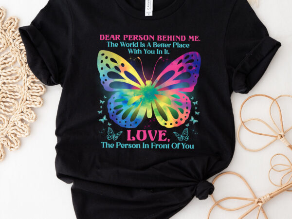 Butterfly dear person behind me the world is a better place nc 2402 t shirt template