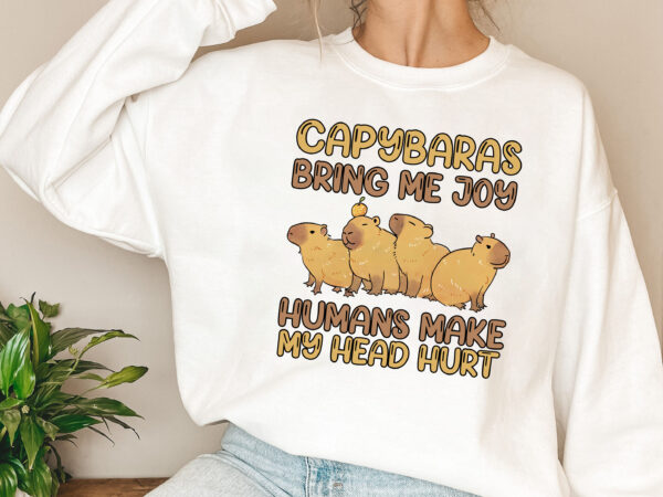 Capybaras bring me joy humans make my head hurt capybara whisperer capy cavy rodent animal lovers nl 0802 t shirt vector file