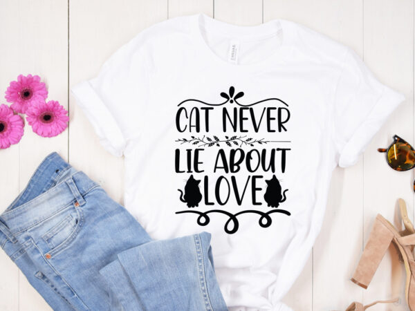 Cat never lie about love svg design, dog svg bundle hand drawn, dog mom svg, fur mom svg, puppy svg, dog sayings svg, dog shirt svg, fur mom svg, dog