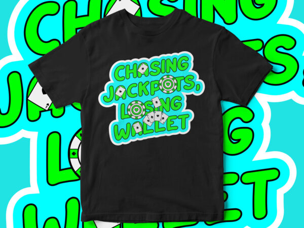 Chasing jackpots losing wallet, t-shirt design, gambling t-shirt design, jackpot t-shirt design