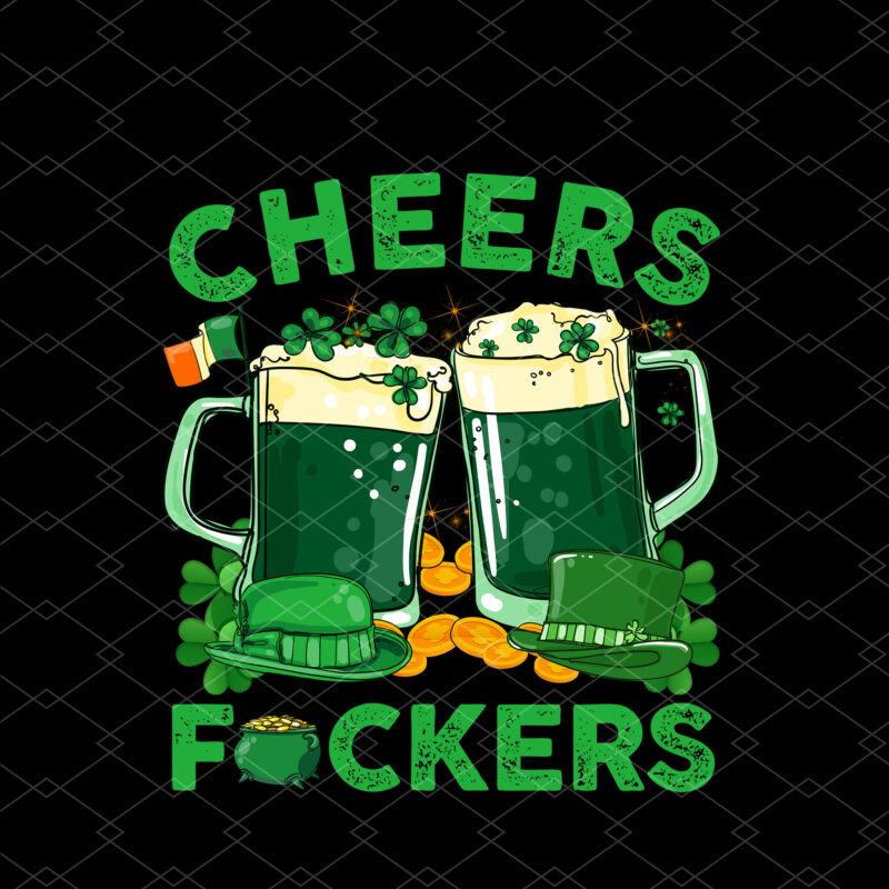 Cheers Fuckers St Patricks Day Men Women Beer Drinking NC 2102