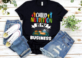 Child Nutrition Is My Business School Cafeteria Worker Lunch Lady Food Tray NL 1302 t shirt vector file