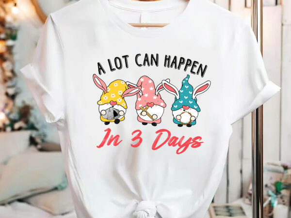 Christian easter day a lot can happen in 3 days gnome nc 2102 t shirt vector file