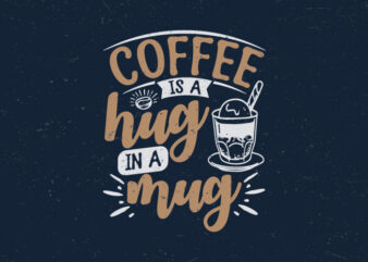 Coffee is a hug in a mug, Typography coffee quotes t-shirt design