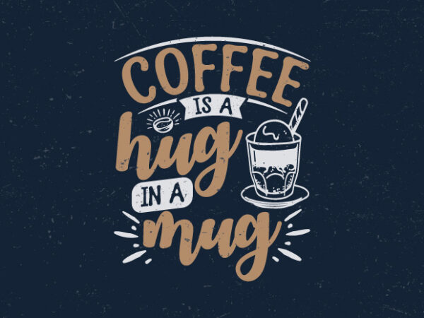 Coffee is a hug in a mug, typography coffee quotes t-shirt design