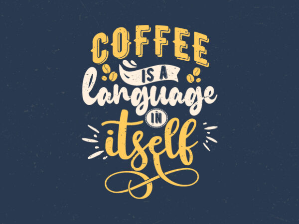 Coffee is a language in itself, hand lettering coffee quotes t-shirt design