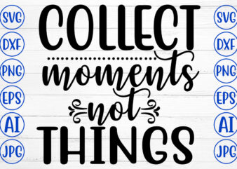 Collect Moments Not Things t shirt vector file