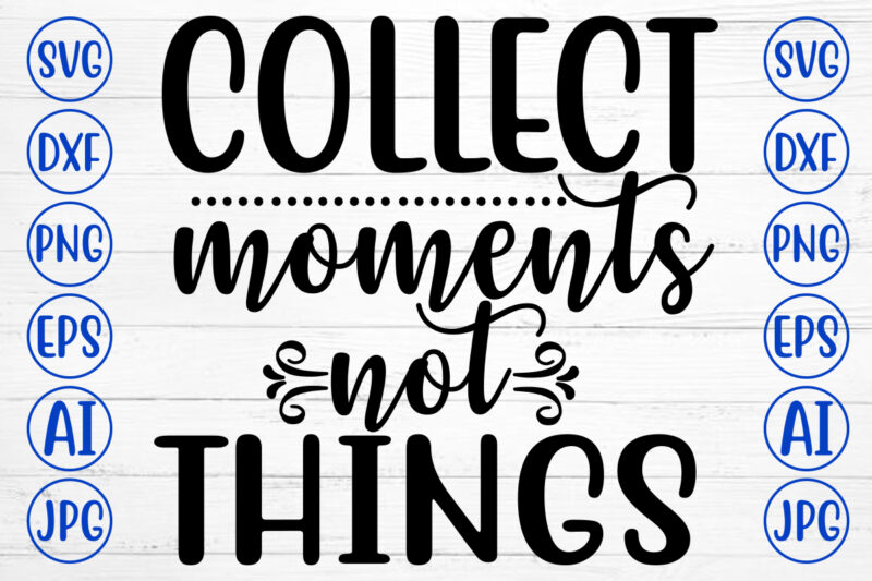 Collect Moments Not Things