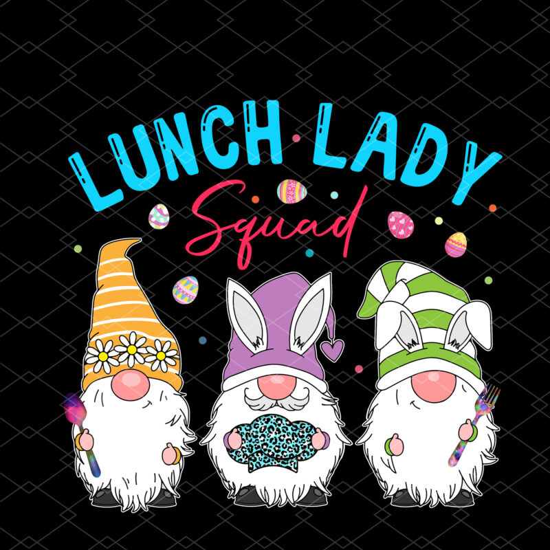 Cute Easter Day Gnome Love Lunch Lady Squad Matching NC 2502
