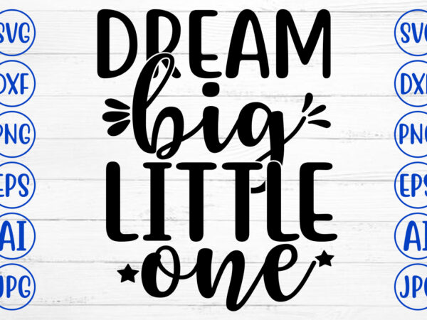 Dream big little one svg t shirt vector illustration