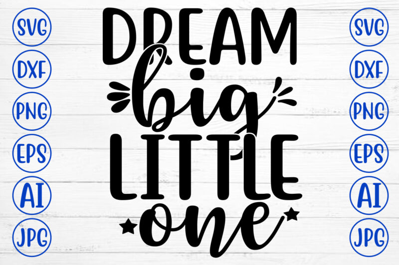 DREAM BIG LITTLE ONE SVG