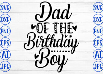 Dad Of The Birthday Boy SVG Cut File t shirt vector illustration