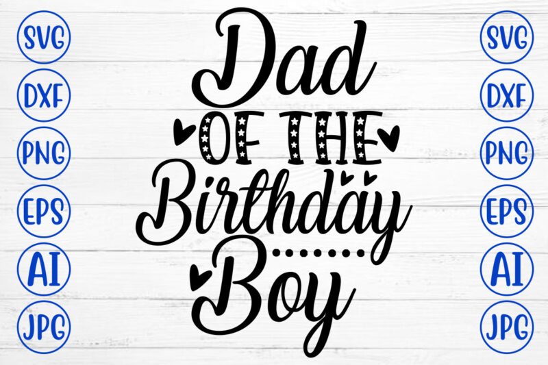 Dad Of The Birthday Boy SVG Cut File