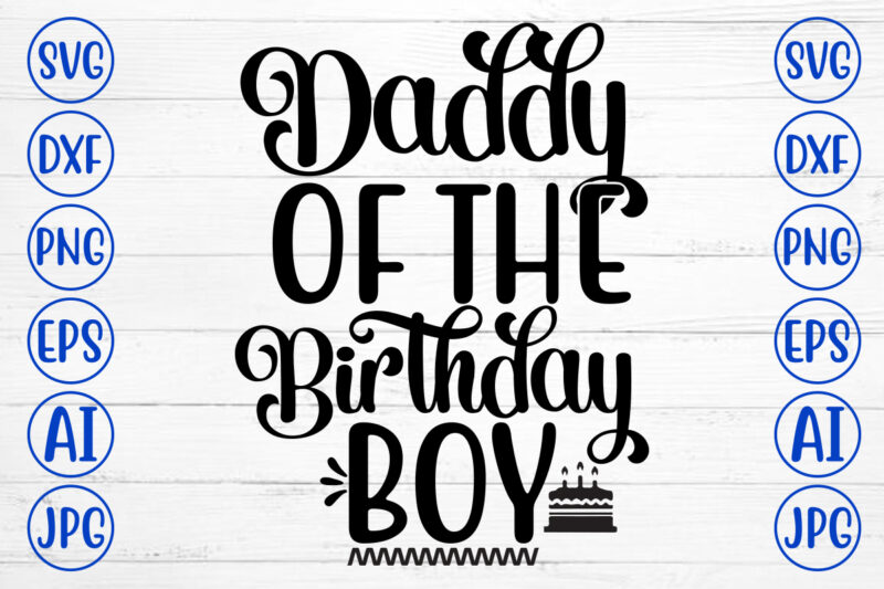 Daddy Of The Birthday Boy SVG