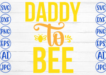 Daddy To Bee SVG Cut File