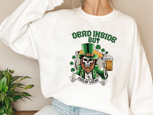 Dead inside but feelin_ lucky, day drinking png, retro lucky skeleton png, st patrick_s day, png files, funny patrick_s day sublimation nl 0402 t shirt vector illustration