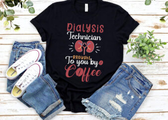 Dialysis Technician Brought To You By Coffee Nephrology Tech NL 1302 t shirt vector illustration