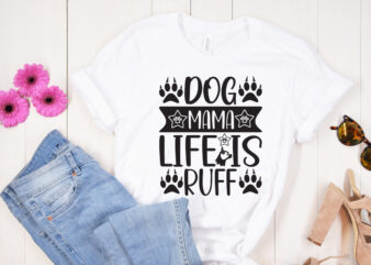 Dog Mama Life Is Ruff T shirt design, Dog Mama Life Is Ruff SVG cut file, Dog Mama Life Is Ruff SVG design, Dog Svg Bundle , Dog Cut Files