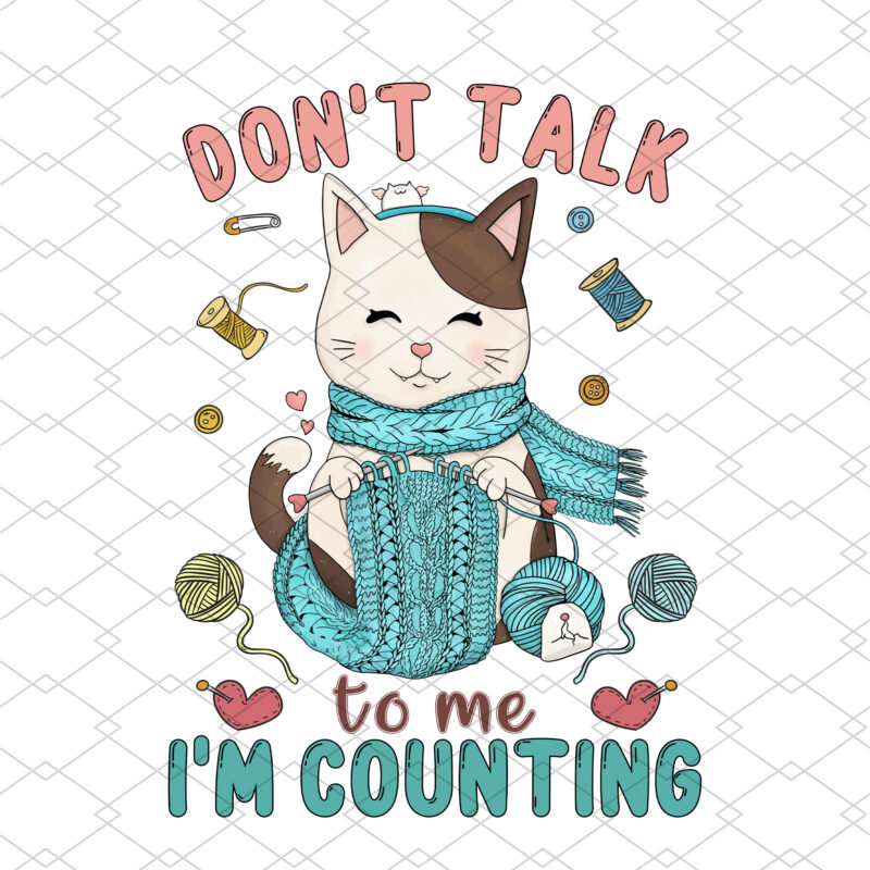 Don_t Talk To Me I_m Counting Crochet Knitting Cat Knits Crocheting NC 2702