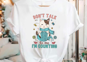 Don_t Talk To Me I_m Counting Crochet Knitting Cat Knits Crocheting NC 2702 t shirt vector illustration