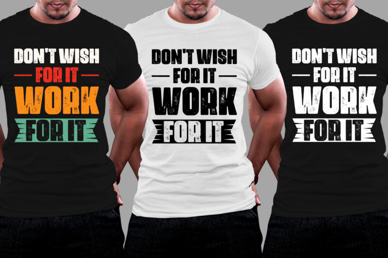 Don’t Wish For It Work for it T-Shirt Design