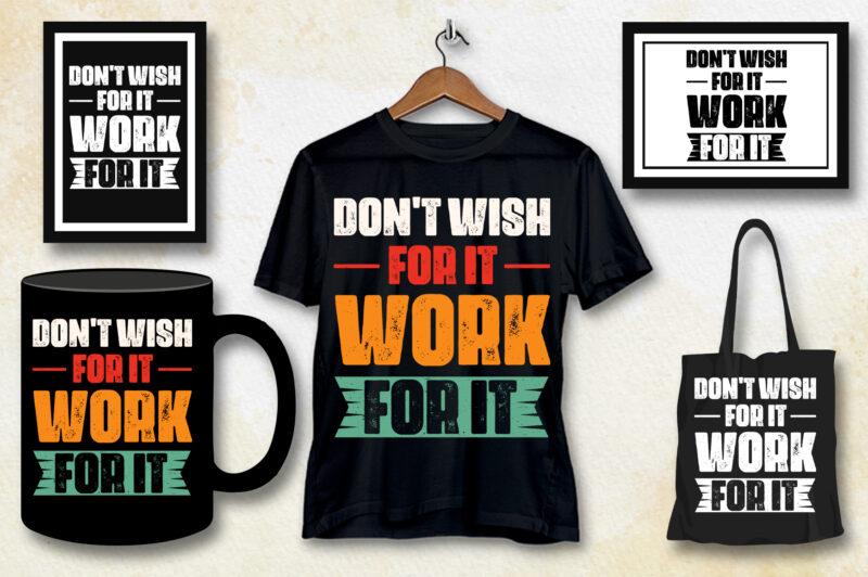 Don’t Wish For It Work for it T-Shirt Design