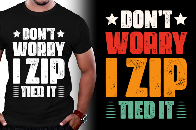 Don’t Worry I Zip Tied It T-Shirt Design