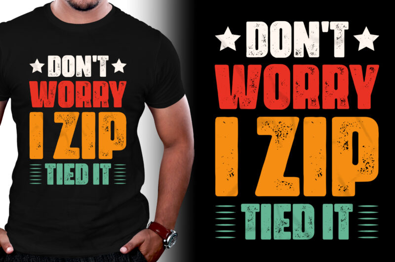 Don’t Worry I Zip Tied It T-Shirt Design