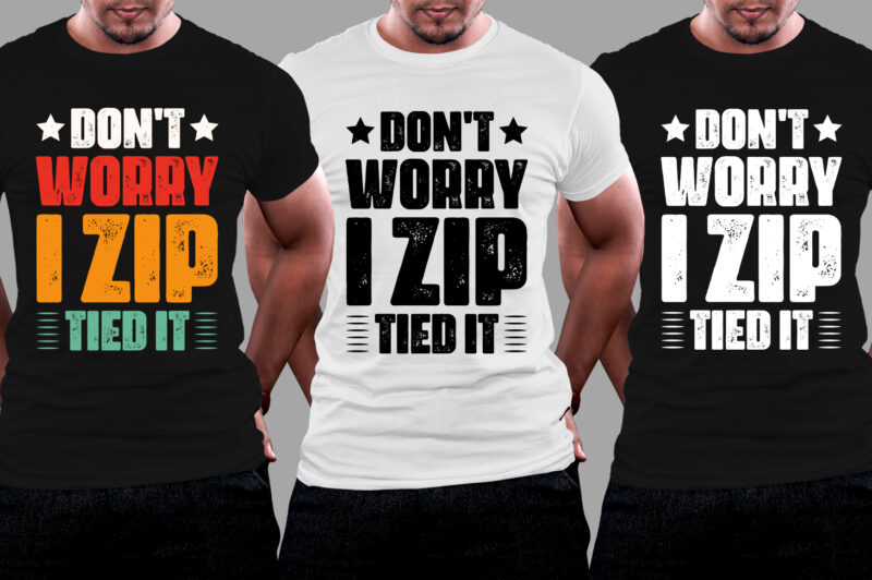 Don’t Worry I Zip Tied It T-Shirt Design