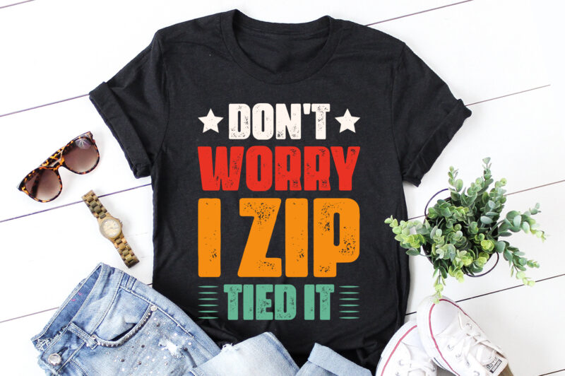 Don’t Worry I Zip Tied It T-Shirt Design