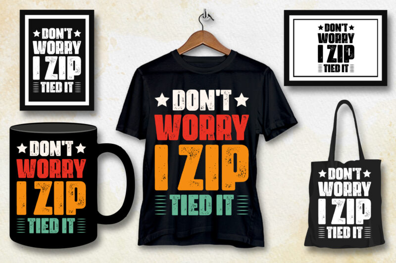 Don’t Worry I Zip Tied It T-Shirt Design