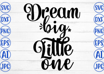 Dream Big Little One SVG t shirt vector illustration