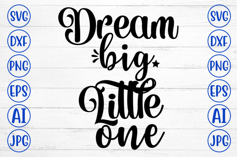 Dream Big Little One SVG