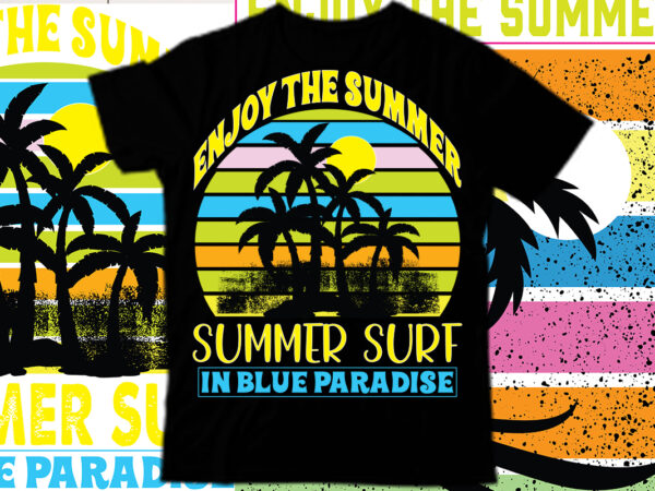 Enjoy the summer summer surf in blue paradise t shirt design,salty beach shirt, summer shirt, beach party t-shirt, summer vibes shirt for women, palm tshirt, beach t shirt, summer tee,