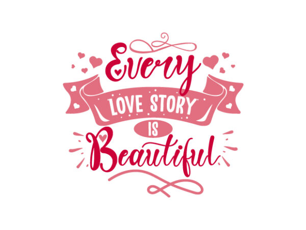 Every love story is beautiful. hand drawn love quotes t-shirt design
